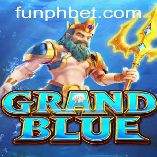 Exploring the Thrills of GRANDBLUE and the Rise of FUNPH Bet